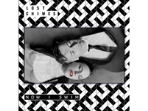 LOST CHIMES - Now I Swim - PRE-ORDER NOW