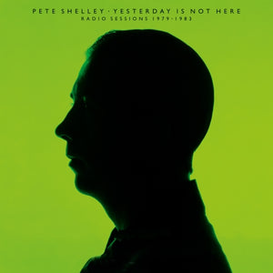 Peter Shelley - Yesterday Is Not Here: Radio Sessions 1979 - 1983