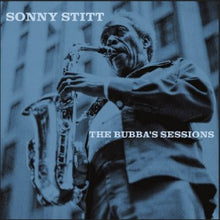 Load image into Gallery viewer, Sonny Stitt - The Bubba&#39;s Sessions
