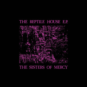 Sisters of Mercy - The Reptile House EP