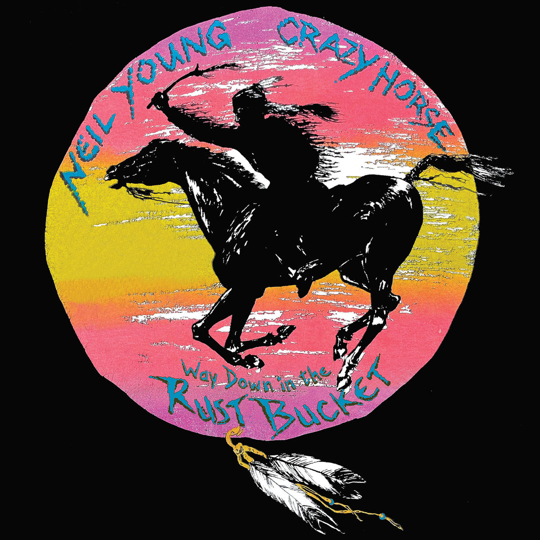 NEIL YOUNG AND CRAZY HORSE -  WAY DOWN IN THE RUST BUCKET