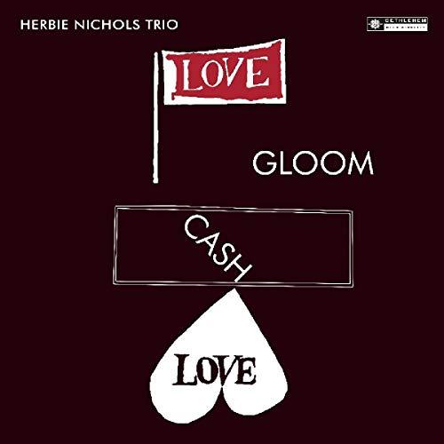Herbie Nichols Trio - Love, Gloom, Cash, Love