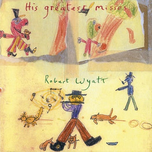 ROBERT WYATT -  HIS GREATEST MISSES