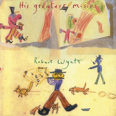 ROBERT WYATT -  HIS GREATEST MISSES